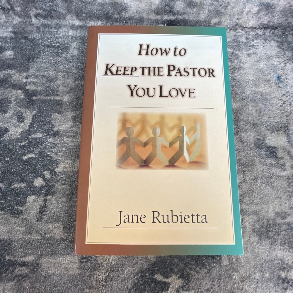 How to Keep the Pastor You Love Jane Rubietta Church Relationships Pastoral Care